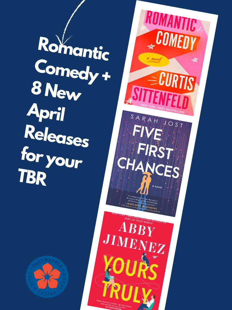 Romantic Comedy + 8 New April Releases for Your TBR