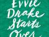 EVVIE DRAKE STARTS OVER by Linda Holmes | 4-star Review