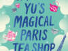 Vanessa Yu’s Magical Paris Tea Shop | Book Review
