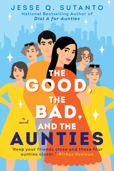 The Good, The Bad, and the Aunties by Jesse Q. Sutanto