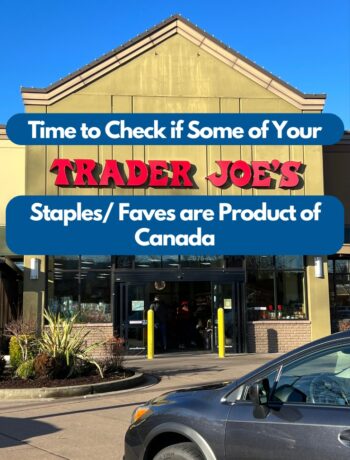 Trader Joe's Storefront with Text that reads: Time to Check if Some of Your Trader Joe's Staples/Faves are Product of Canada.